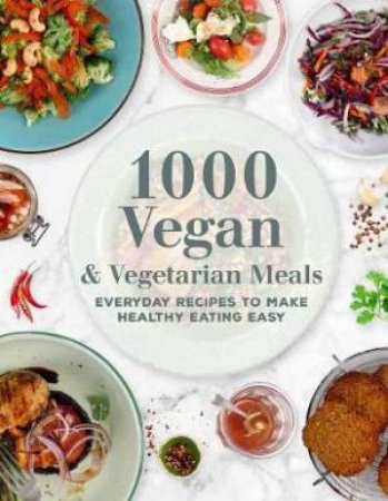 1000 Vegan And Vegetarian Meals by Editors of Chartwell Books