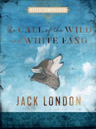 Chartwell Classics: The Call Of The Wild And White Fang by Jack London