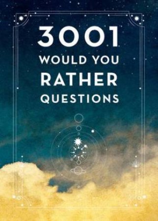 3,001 Would You Rather Questions - Second Edition by Editors of Chartwell Books