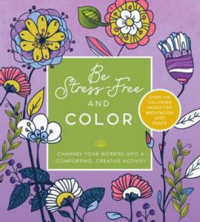 Be Stress Free and Color by Chartwell Books