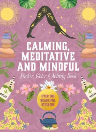 Calming, Meditative, and Mindful Sticker, Color & Activity Book by Various