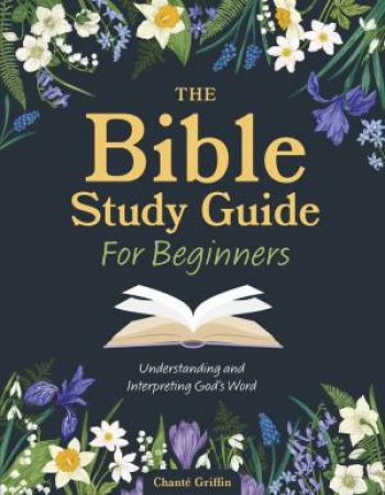 The Bible Study Guide for Beginners by Chanté Griffin