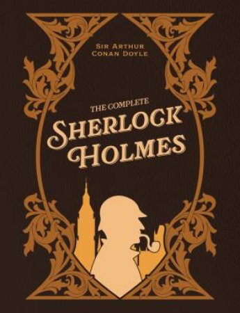The Complete Sherlock Holmes by Arthur Conan Doyle
