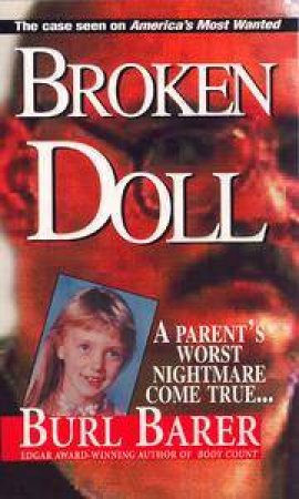 Broken Doll: A Parent's Worst Nightmare Come True by Burl Barer