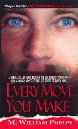 Every Move You Make by William M Phelps