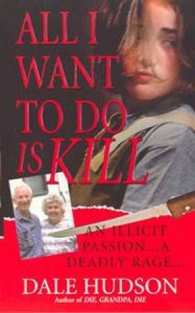 All I Want To Do Is Kill by Dale Hudson