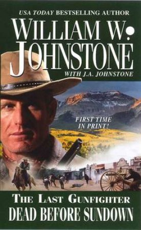 Dead Before Sundown by William W. Johnstone & J. A. Johnstone