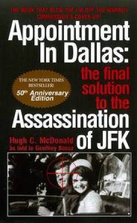 Appointment in Dallas: The Final Solution to the Assassination of JFK by Hugh C McDonald