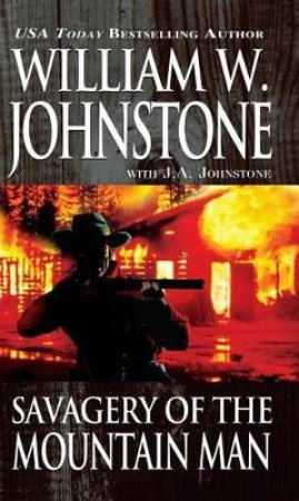 Savagery of the Mountain Man by William W. Johnstone & J. A. Johnstone