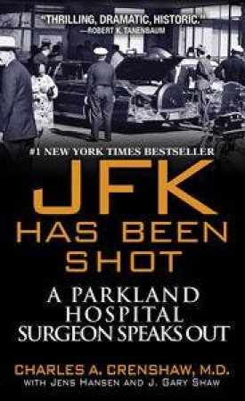 JFK Has Been Shot by Charles A Crenshaw 