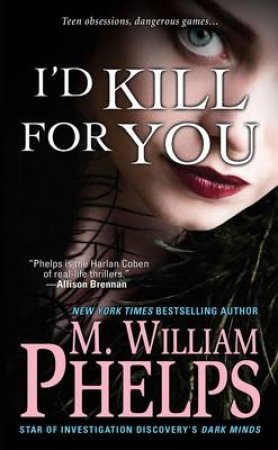 I'd Kill for You by M. William Phelps
