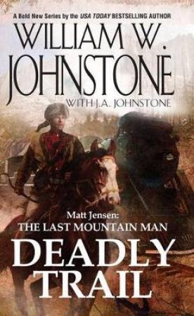 Deadly Trail by William W. Johnstone & J. A. Johnstone