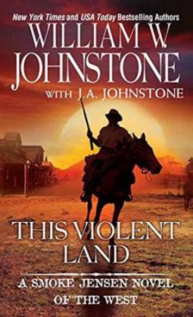 This Violent Land by J.A.;Johnstone, William W.; Johnstone