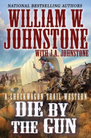 Die By The Gun by J.A. Johnstone & William W. Johnstone