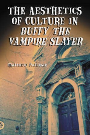 The Aesthetics of Culture in Buffy the Vampire Slayer by Matthew Pateman