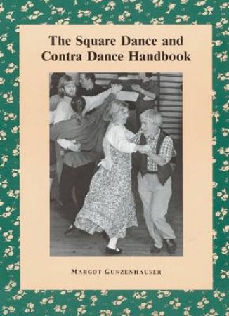 The Square Dance and Contra Dance Handbook by Margot Gunzenhauser