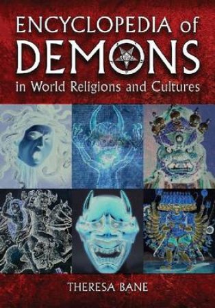 Encyclopedia of Demons in World Religions and Cultures by Theresa Bane