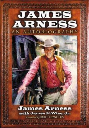 James Arness by James Arness & James E. Wise & Burt Reynolds