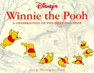 Winnie The Pooh: A Celebration Of The Silly Old Bear by Christopher Finch