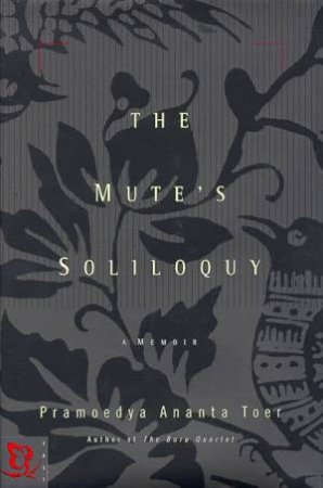 The Mute's Soliloquy: A Memoir by Pramoedya Ananta Toer