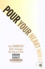 Pour Your Heart Into It How Starbucks Built A Company One Cup At A Time