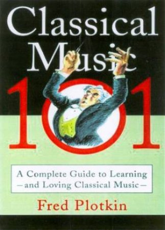 Classical Music 101 by Fred Plotkin