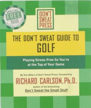 The Don't Sweat Guide To Golf by Richard Carlson