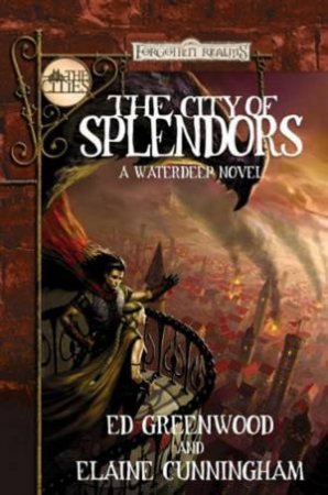 City Of Splendors: A Waterdeep Novel by Ed Greenwood & Elaine Cunningham