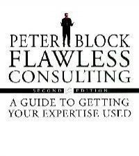 Flawless Consulting A Guide to Getting Your Expertise Used 2 ed
