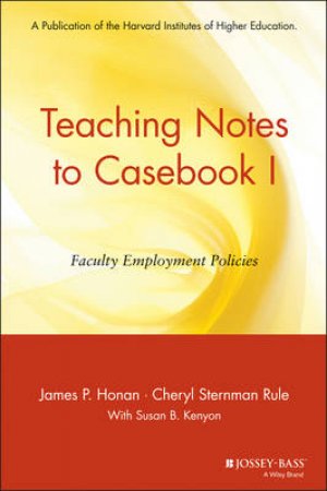 Teaching Notes To Casebook I: Faculty Employment Policies by James Honan