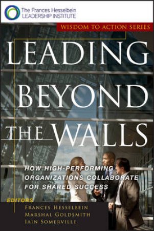 Leading Beyond The Walls by F Hesselbein & M Goldsmith & I Somerville