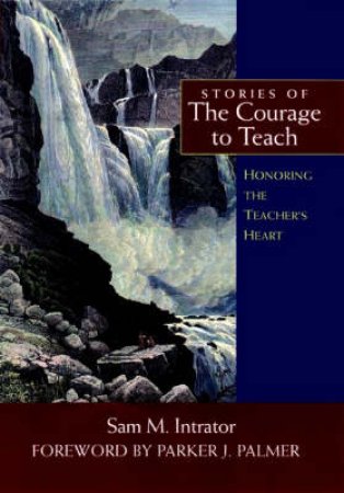 Stories Of The Courage To Teach by Parker Palmer & Sam Intrator