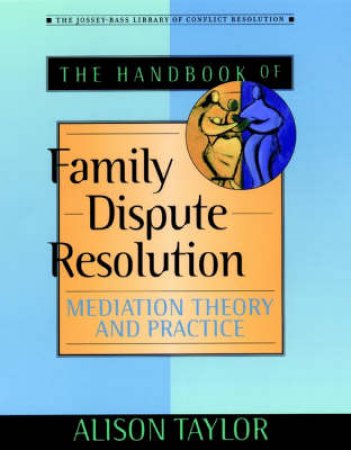 Handbook Of Family Dispute Resolution by AlisonTaylor
