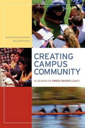 Creating Campus Community: In Search Of Ernest Boyer's Legacy by William McDonald