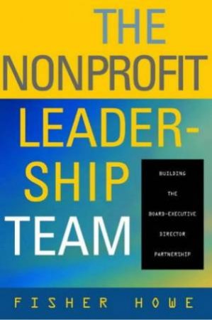 The Non-Profit Leadership Team by Fisher Howe