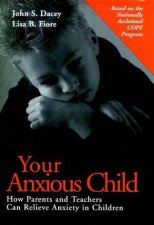 Your Anxious Child  How Parents And teachers Can Relieve Anxiety In Children