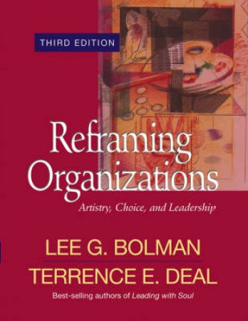 Reframing Organizations: Artistry, Choice, And Leadership by Lee Bolman & Terrence Deal