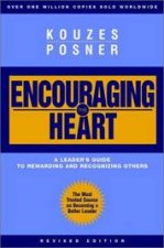 Encouraging The Heart A Leaders Guide To Rewarding And Recognising Others