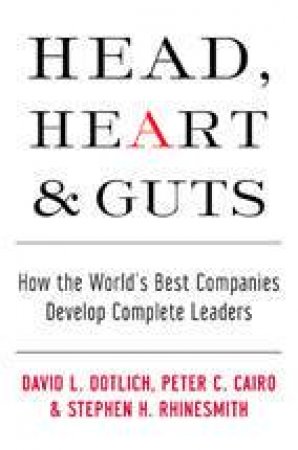 Head, Heart & Guts by David Dotlich Et Al