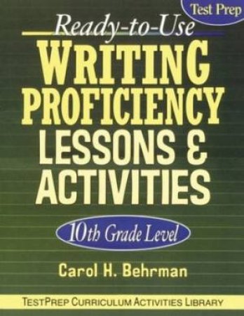 Ready To Use: Writing Proficiency Lessons & Activities: 10th Grade Level by Carol H Behrman