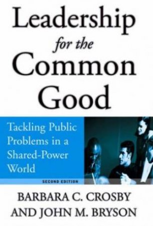 Leadership For The Common Good - 2 Ed by John M Bryson & Barbara C Crosby