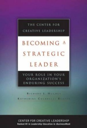 Becoming A Strategic Leader by Richard L Hughes & Katherine M Beatty