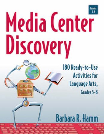 Media Center Discovery: 180 Ready-to-Use Activities For Language Arts, Grades 5-8 by Hamm