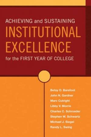Achieving And Sustaining Institutional Excellence In The First Year Of College by Thomas J Gardner