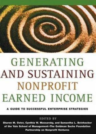 Generating And Sustaining Nonprofit Earned Income: A Guide To Successful Enterprise Strategies by Various