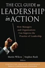 The CCL Guide To Leadership In Action How Managers And Organizations Can Improve The Practice Of Leadership