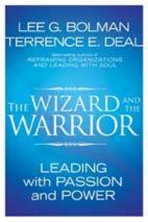 The Wizard And The Warrior by Lee G Bolman & Terrence E Deal