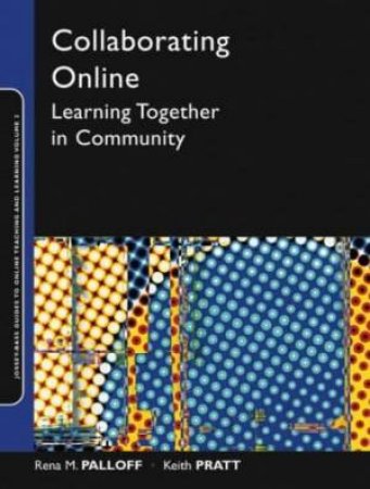 Collaboration Online: Learning Together In Community by Rena M Palloff & Keith Pratt