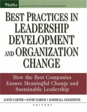Best Practices In Leadership Development And Organization Change by David Ulrich, Marshall Goldsmith & Louis Carter