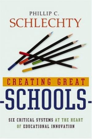 Creating Great Schools by Phillip C Schlechty